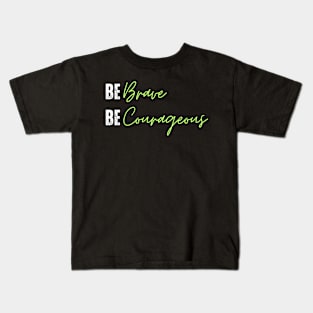 be brave be courageous Kids T-Shirt